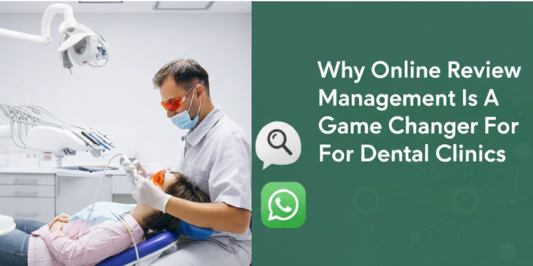 Why Online Review Management is a Game Changer for Dental Clinics
